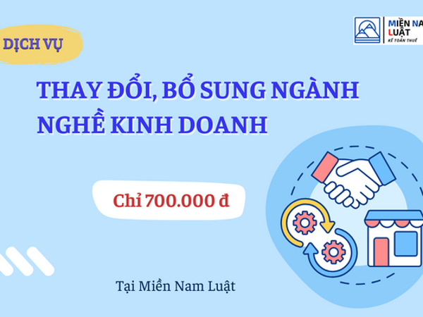 DỊCH VỤ THAY ĐỔI, BỔ SUNG NGÀNH NGHỀ KINH DOANH CHỈ 700.000 Đ TẠI MIỀN NAM LUẬT