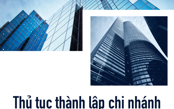  Thủ tục thành lập chi nhánh và một số quy định về chi nhánh công ty