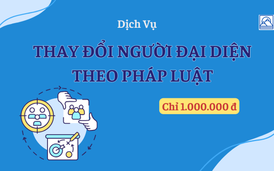 DỊCH VỤ THAY ĐỔI NGƯỜI ĐẠI DIỆN THEO PHÁP LUẬT CHỈ 1.000.000Đ TẠI MIỀN NAM LUẬT