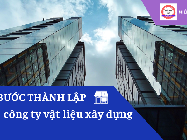 Quy trình thành lập công ty vật liệu xây dựng