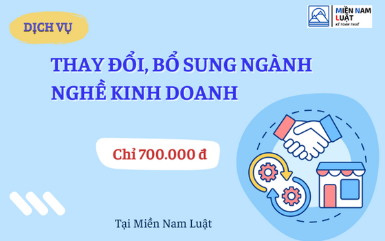 DỊCH VỤ THAY ĐỔI, BỔ SUNG NGÀNH NGHỀ KINH DOANH CHỈ 700.000 Đ TẠI MIỀN NAM LUẬT