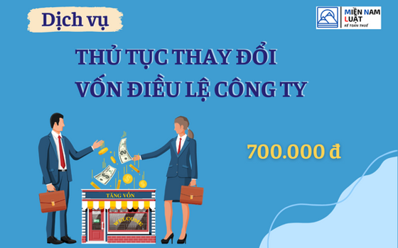 DỊCH VỤ LÀM THỦ TỤC THAY ĐỔI TĂNG VỐN ĐIỀU LỆ CÔNG TY CHỈ 700.000Đ TẠI MIỀN NAM LUẬT