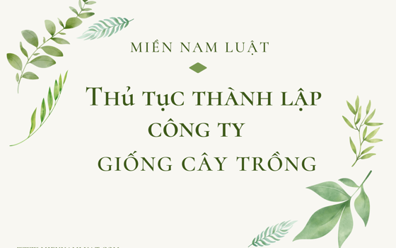 Thủ tục thành lập công ty giống cây trồng