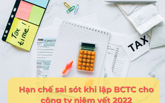 Một số sai sót cần lưu ý khi lập Báo cáo tài chính cho công ty niêm yết 2022